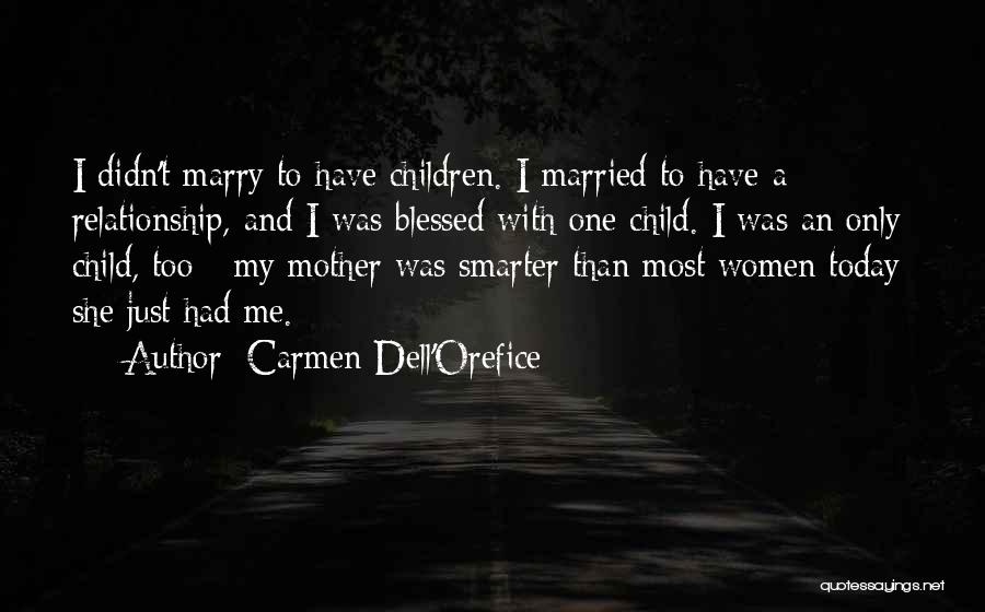 Carmen Dell'Orefice Quotes: I Didn't Marry To Have Children. I Married To Have A Relationship, And I Was Blessed With One Child. I