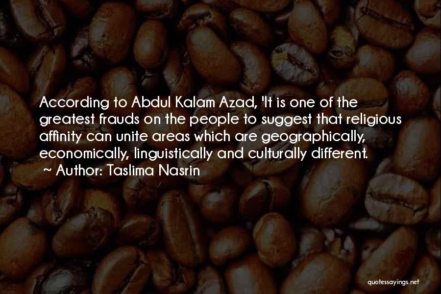 Taslima Nasrin Quotes: According To Abdul Kalam Azad, 'it Is One Of The Greatest Frauds On The People To Suggest That Religious Affinity