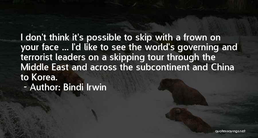 Bindi Irwin Quotes: I Don't Think It's Possible To Skip With A Frown On Your Face ... I'd Like To See The World's