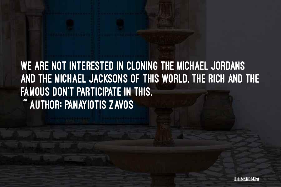 Panayiotis Zavos Quotes: We Are Not Interested In Cloning The Michael Jordans And The Michael Jacksons Of This World. The Rich And The
