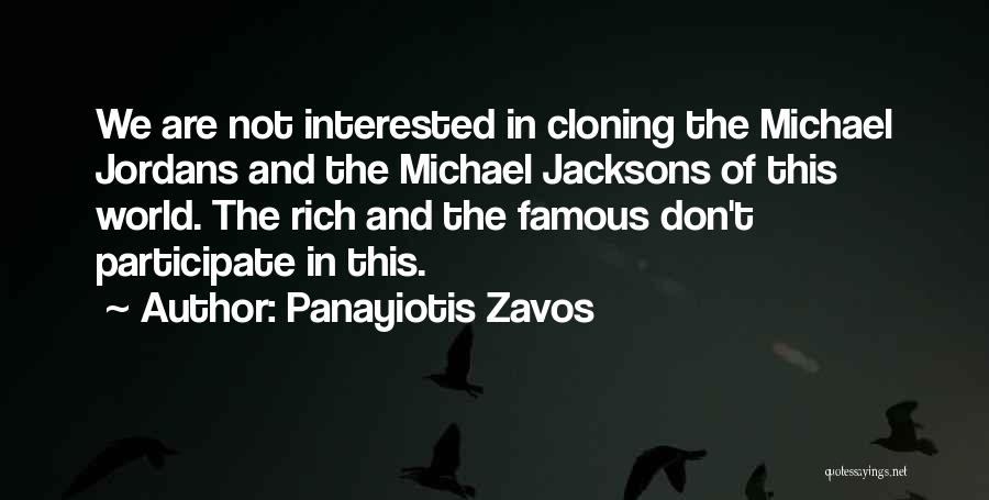 Panayiotis Zavos Quotes: We Are Not Interested In Cloning The Michael Jordans And The Michael Jacksons Of This World. The Rich And The