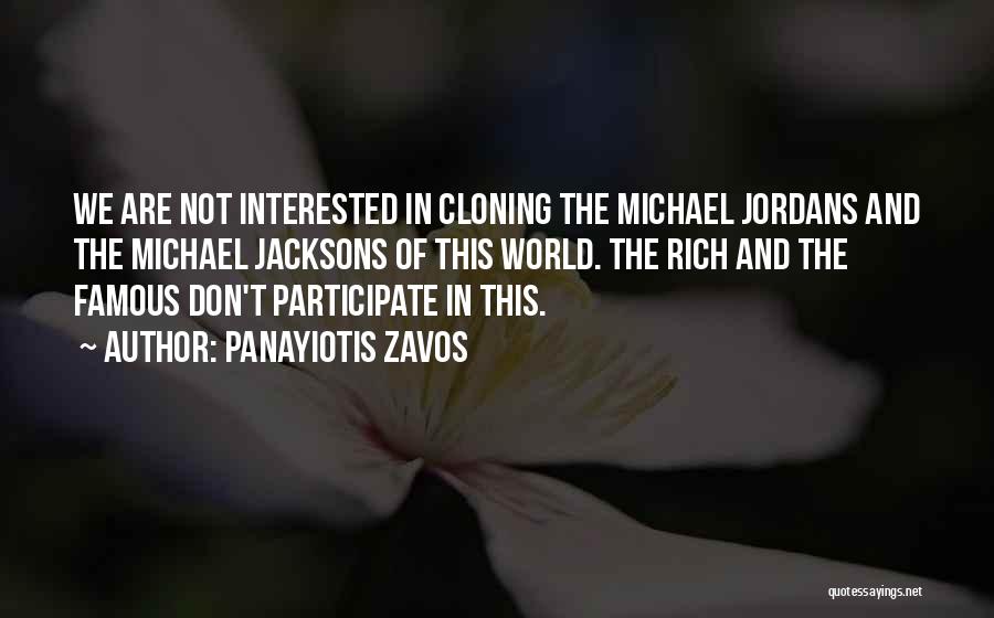 Panayiotis Zavos Quotes: We Are Not Interested In Cloning The Michael Jordans And The Michael Jacksons Of This World. The Rich And The