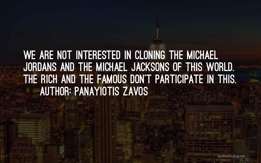 Panayiotis Zavos Quotes: We Are Not Interested In Cloning The Michael Jordans And The Michael Jacksons Of This World. The Rich And The