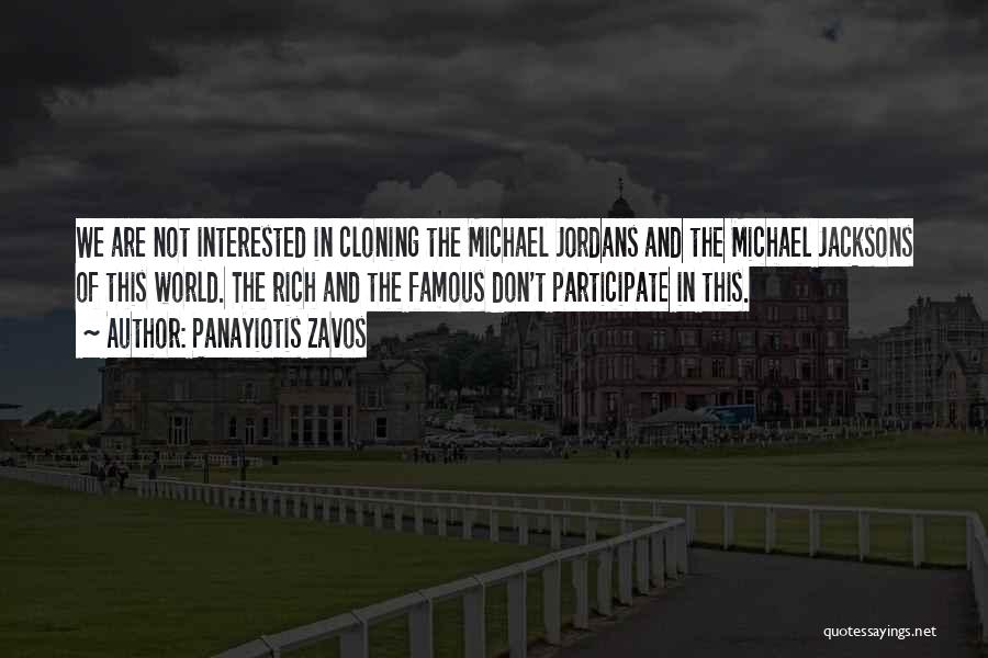 Panayiotis Zavos Quotes: We Are Not Interested In Cloning The Michael Jordans And The Michael Jacksons Of This World. The Rich And The