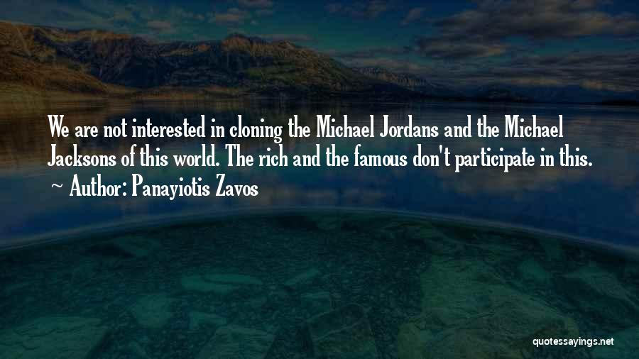 Panayiotis Zavos Quotes: We Are Not Interested In Cloning The Michael Jordans And The Michael Jacksons Of This World. The Rich And The