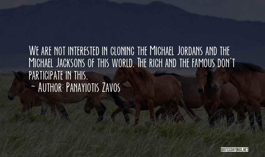 Panayiotis Zavos Quotes: We Are Not Interested In Cloning The Michael Jordans And The Michael Jacksons Of This World. The Rich And The