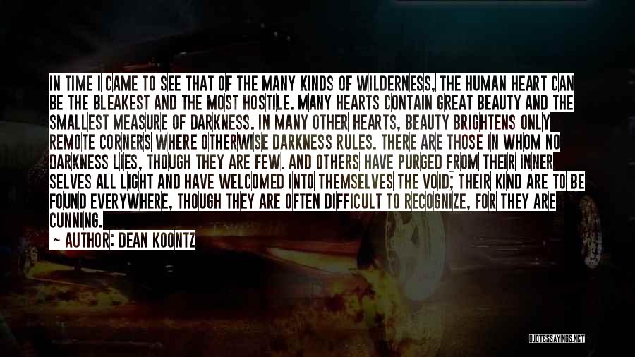 Dean Koontz Quotes: In Time I Came To See That Of The Many Kinds Of Wilderness, The Human Heart Can Be The Bleakest