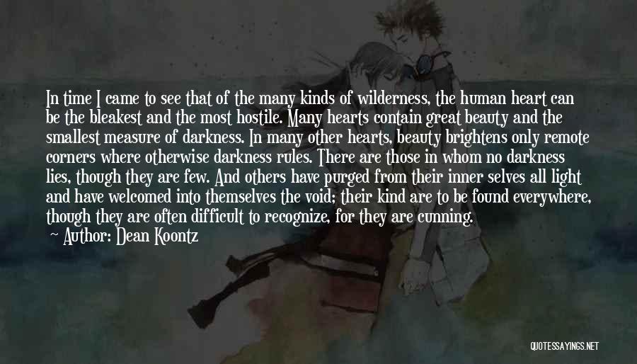 Dean Koontz Quotes: In Time I Came To See That Of The Many Kinds Of Wilderness, The Human Heart Can Be The Bleakest