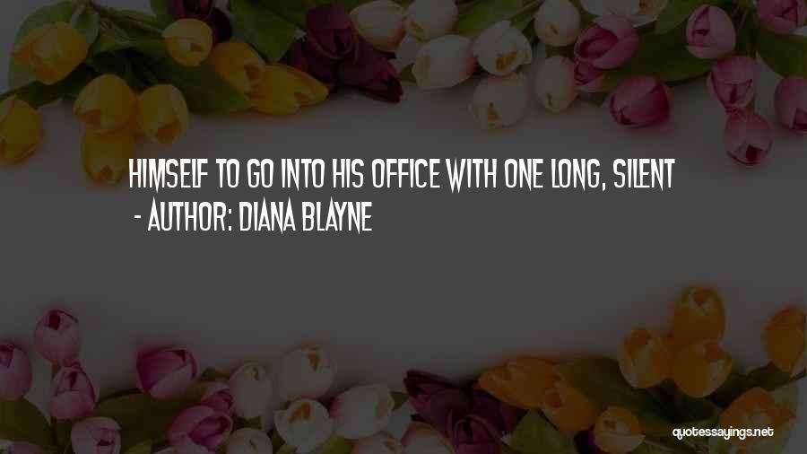Diana Blayne Quotes: Himself To Go Into His Office With One Long, Silent