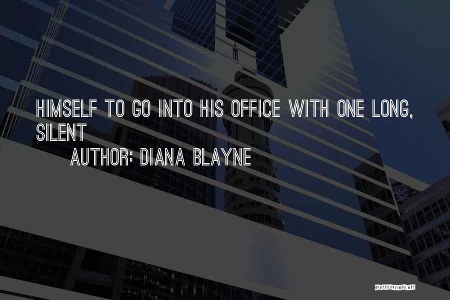Diana Blayne Quotes: Himself To Go Into His Office With One Long, Silent