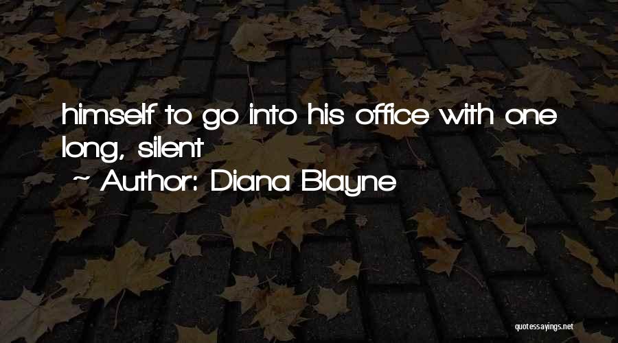 Diana Blayne Quotes: Himself To Go Into His Office With One Long, Silent