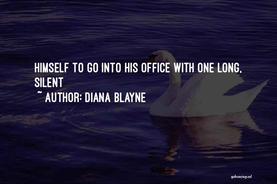 Diana Blayne Quotes: Himself To Go Into His Office With One Long, Silent
