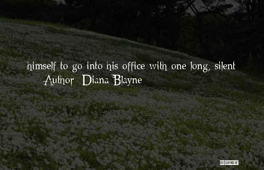 Diana Blayne Quotes: Himself To Go Into His Office With One Long, Silent