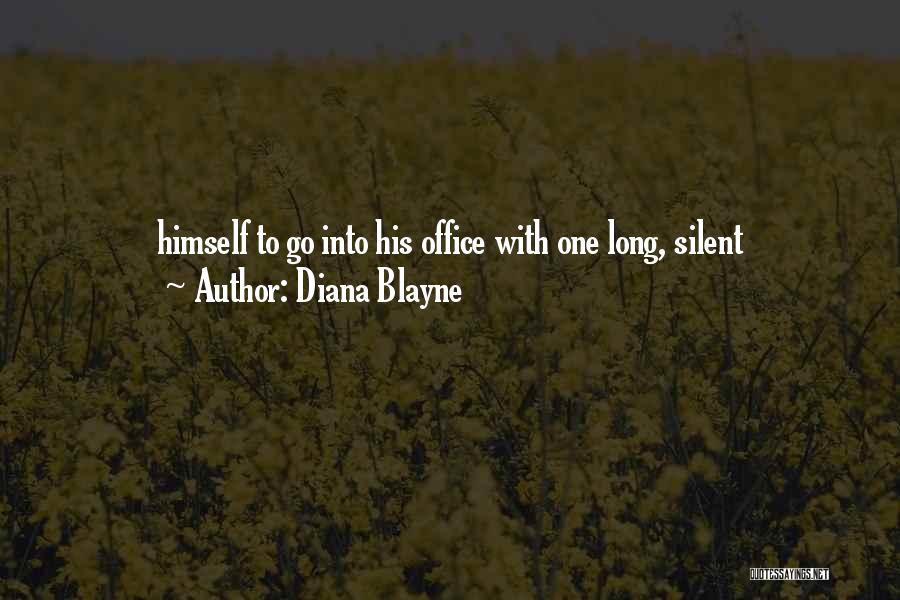 Diana Blayne Quotes: Himself To Go Into His Office With One Long, Silent
