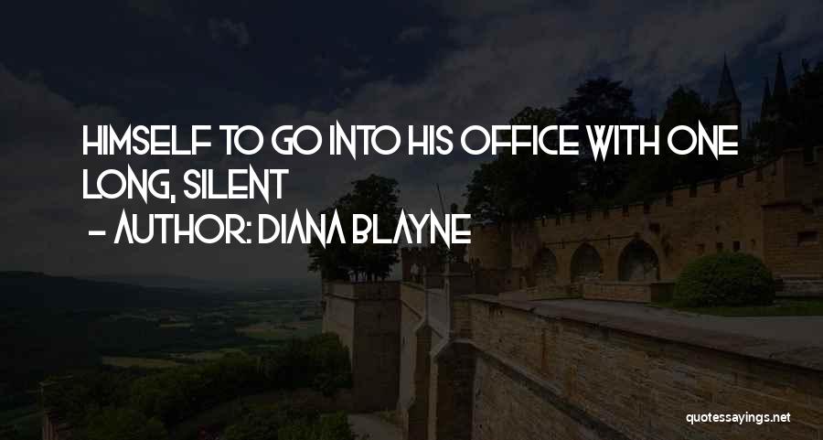 Diana Blayne Quotes: Himself To Go Into His Office With One Long, Silent