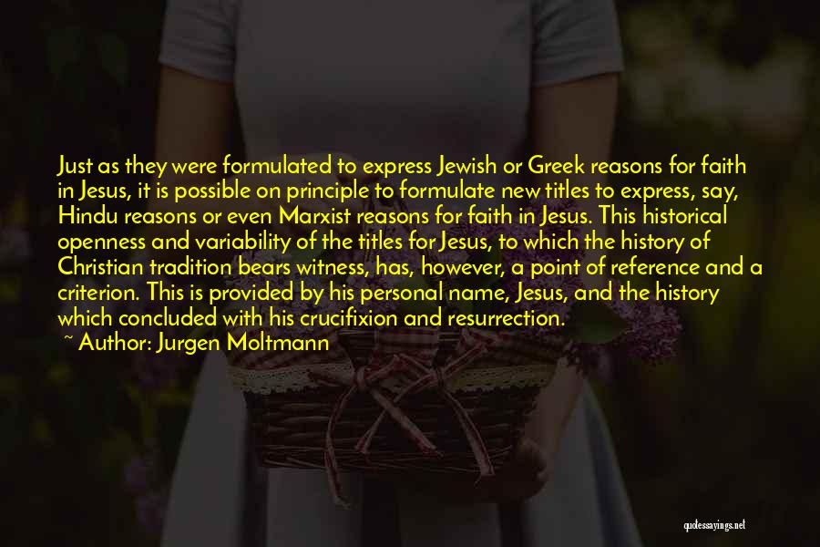 Jurgen Moltmann Quotes: Just As They Were Formulated To Express Jewish Or Greek Reasons For Faith In Jesus, It Is Possible On Principle