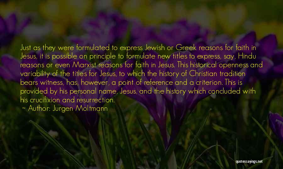 Jurgen Moltmann Quotes: Just As They Were Formulated To Express Jewish Or Greek Reasons For Faith In Jesus, It Is Possible On Principle