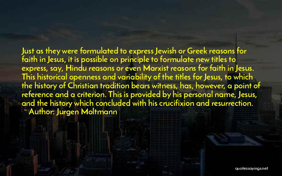 Jurgen Moltmann Quotes: Just As They Were Formulated To Express Jewish Or Greek Reasons For Faith In Jesus, It Is Possible On Principle