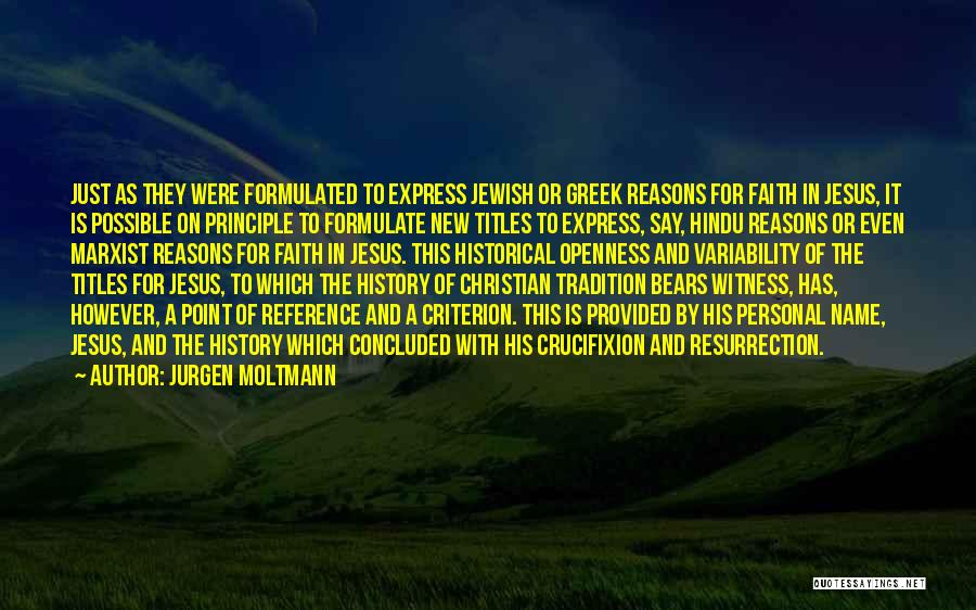 Jurgen Moltmann Quotes: Just As They Were Formulated To Express Jewish Or Greek Reasons For Faith In Jesus, It Is Possible On Principle