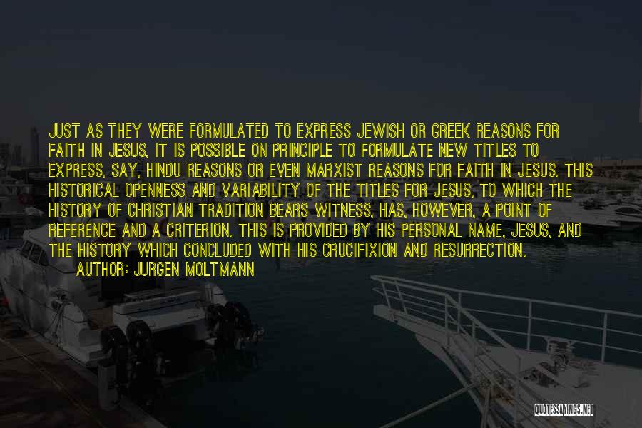 Jurgen Moltmann Quotes: Just As They Were Formulated To Express Jewish Or Greek Reasons For Faith In Jesus, It Is Possible On Principle