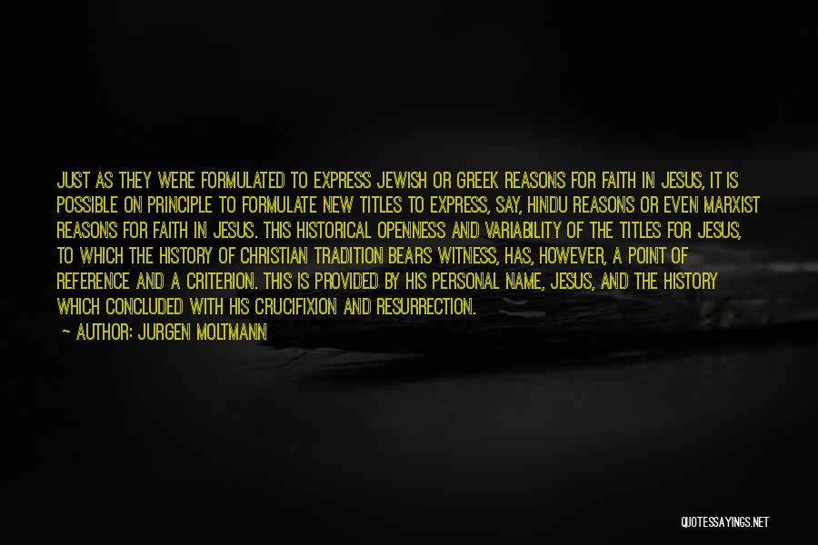 Jurgen Moltmann Quotes: Just As They Were Formulated To Express Jewish Or Greek Reasons For Faith In Jesus, It Is Possible On Principle