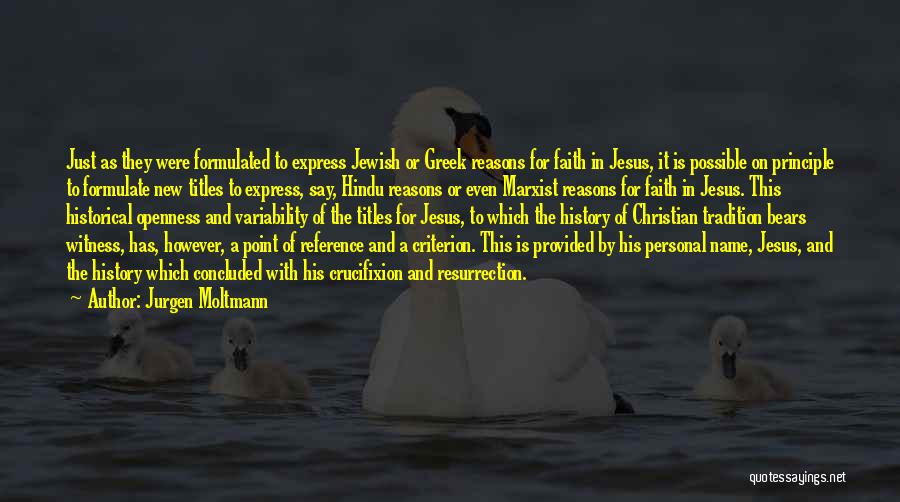 Jurgen Moltmann Quotes: Just As They Were Formulated To Express Jewish Or Greek Reasons For Faith In Jesus, It Is Possible On Principle