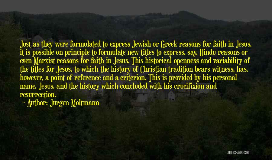 Jurgen Moltmann Quotes: Just As They Were Formulated To Express Jewish Or Greek Reasons For Faith In Jesus, It Is Possible On Principle