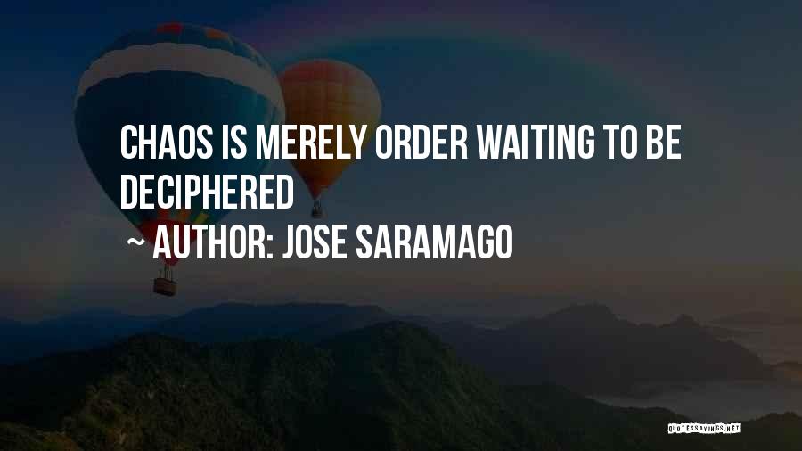Jose Saramago Quotes: Chaos Is Merely Order Waiting To Be Deciphered