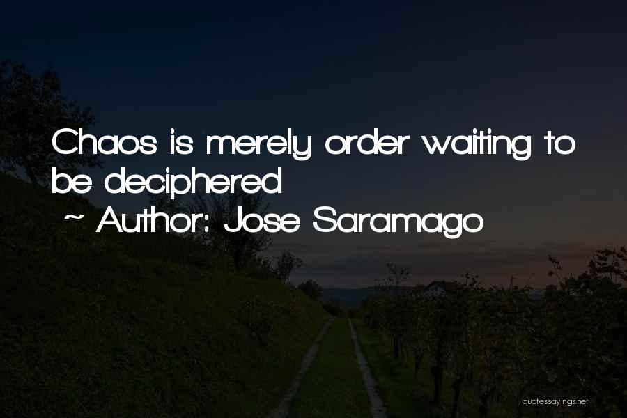 Jose Saramago Quotes: Chaos Is Merely Order Waiting To Be Deciphered