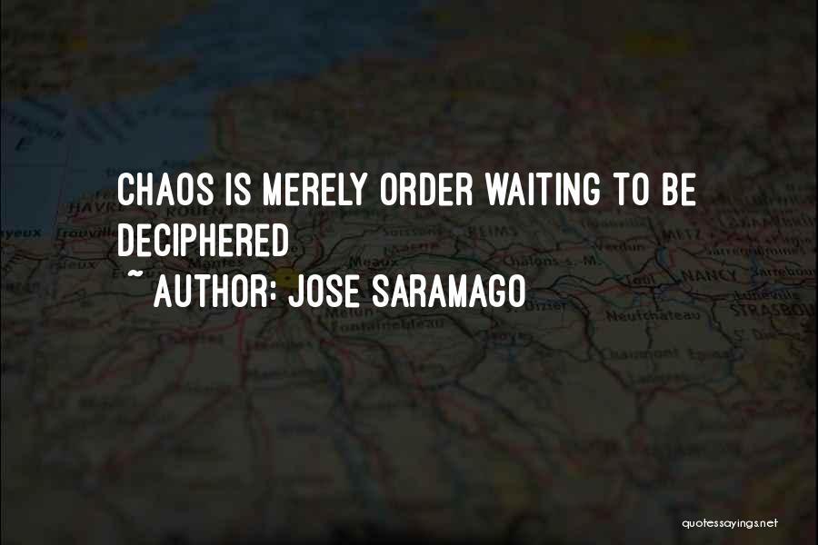 Jose Saramago Quotes: Chaos Is Merely Order Waiting To Be Deciphered