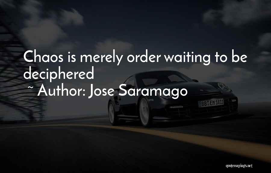 Jose Saramago Quotes: Chaos Is Merely Order Waiting To Be Deciphered