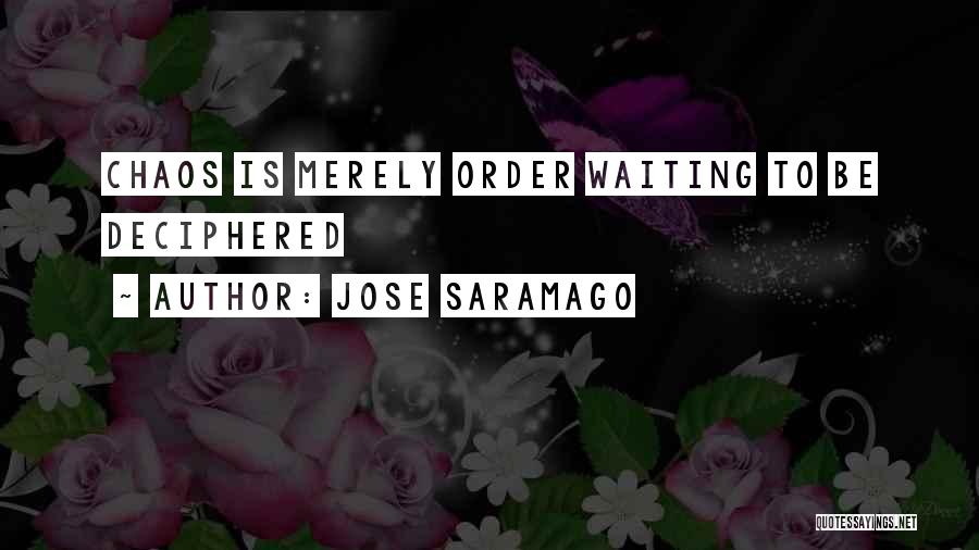 Jose Saramago Quotes: Chaos Is Merely Order Waiting To Be Deciphered