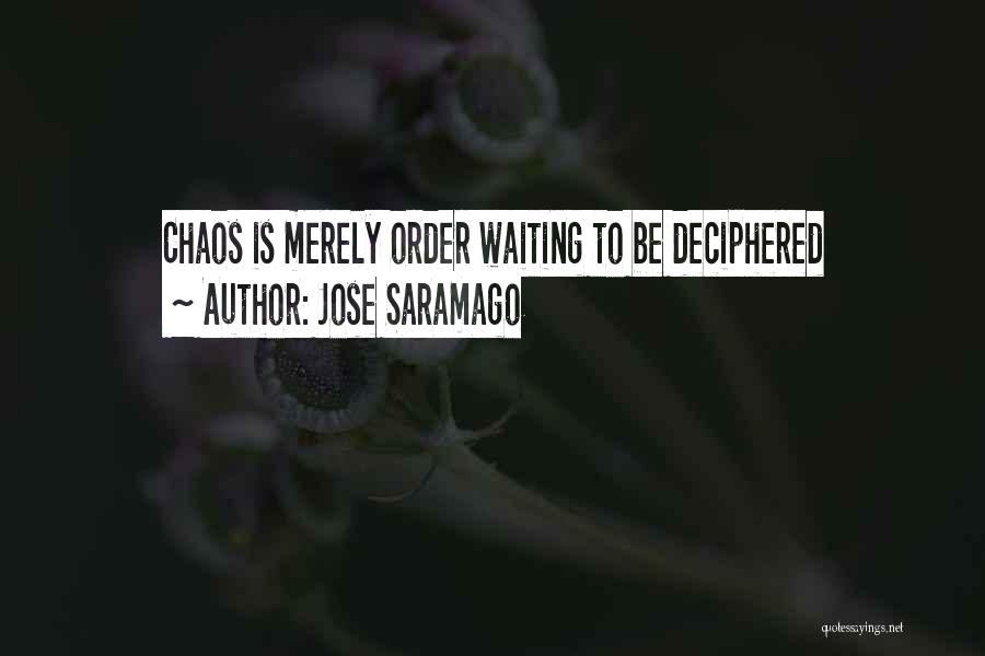 Jose Saramago Quotes: Chaos Is Merely Order Waiting To Be Deciphered