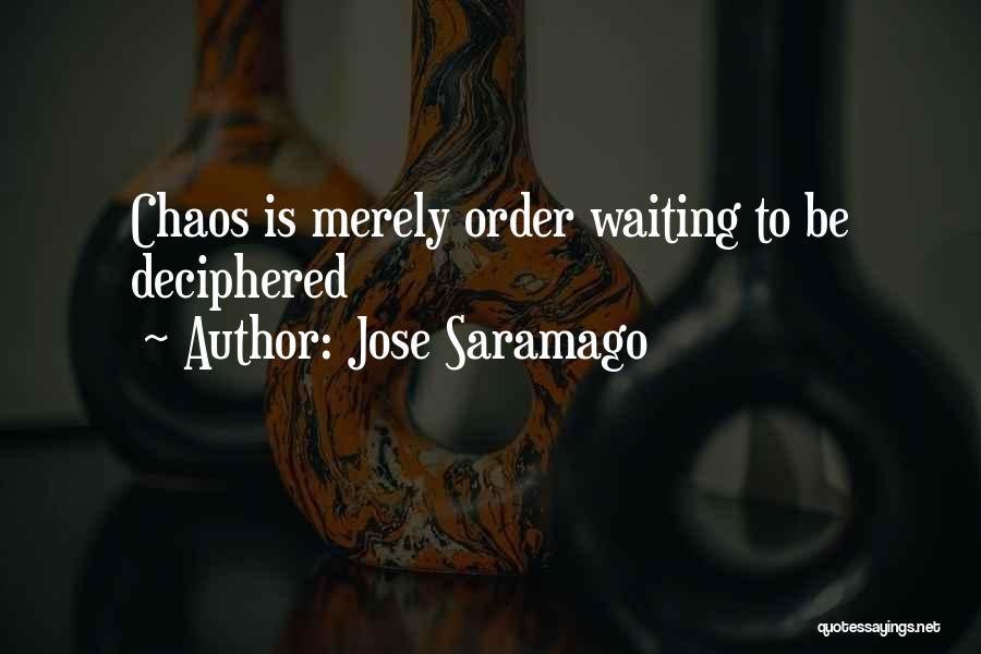 Jose Saramago Quotes: Chaos Is Merely Order Waiting To Be Deciphered