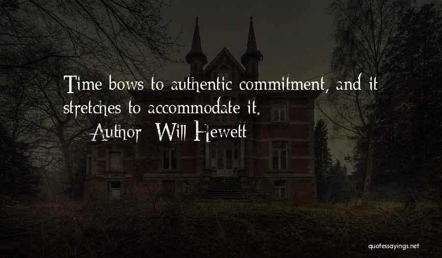 Will Hewett Quotes: Time Bows To Authentic Commitment, And It Stretches To Accommodate It.