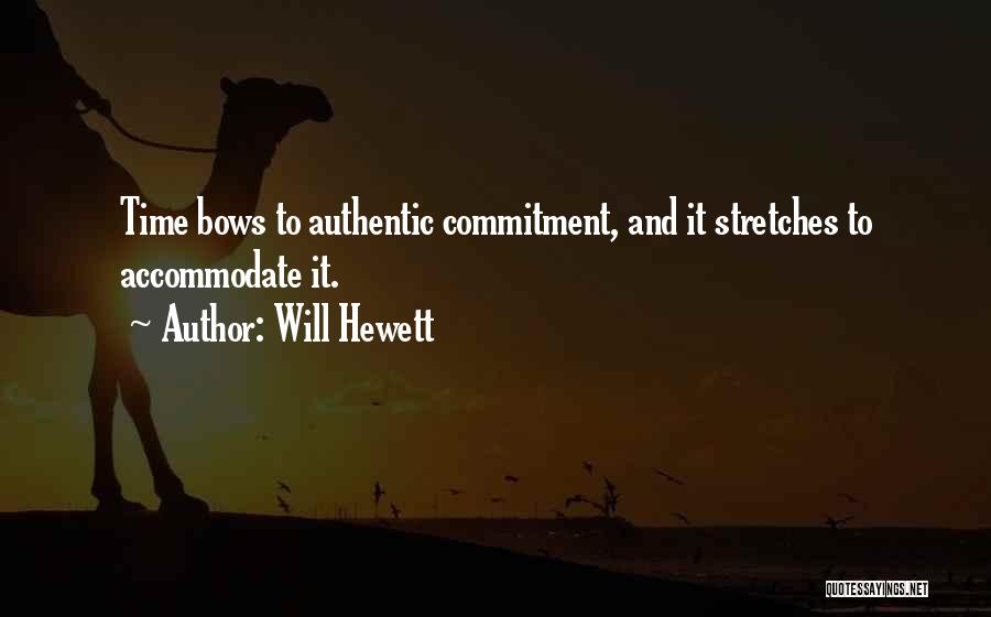 Will Hewett Quotes: Time Bows To Authentic Commitment, And It Stretches To Accommodate It.