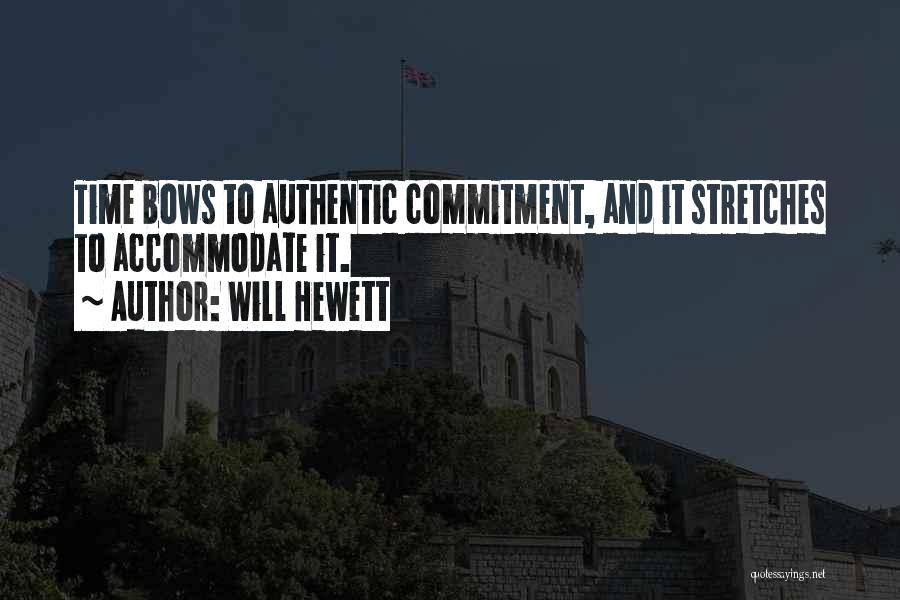 Will Hewett Quotes: Time Bows To Authentic Commitment, And It Stretches To Accommodate It.