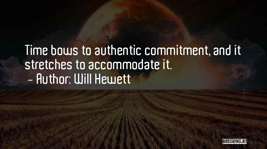 Will Hewett Quotes: Time Bows To Authentic Commitment, And It Stretches To Accommodate It.