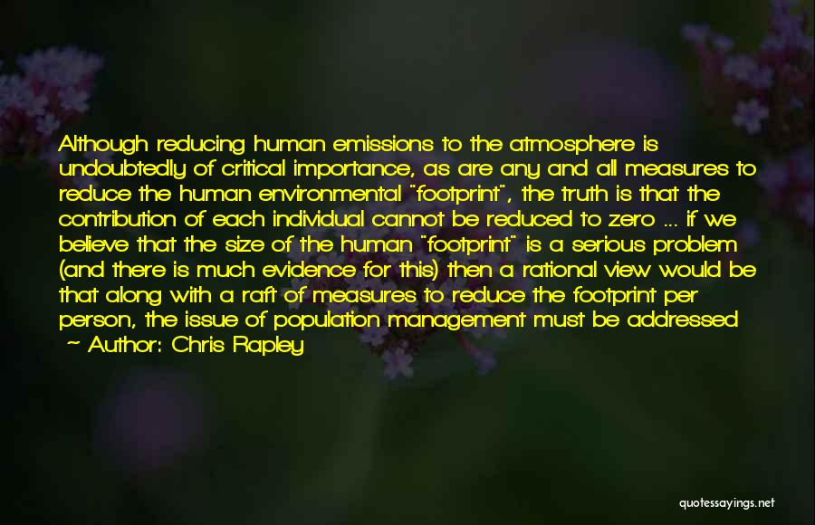 Chris Rapley Quotes: Although Reducing Human Emissions To The Atmosphere Is Undoubtedly Of Critical Importance, As Are Any And All Measures To Reduce