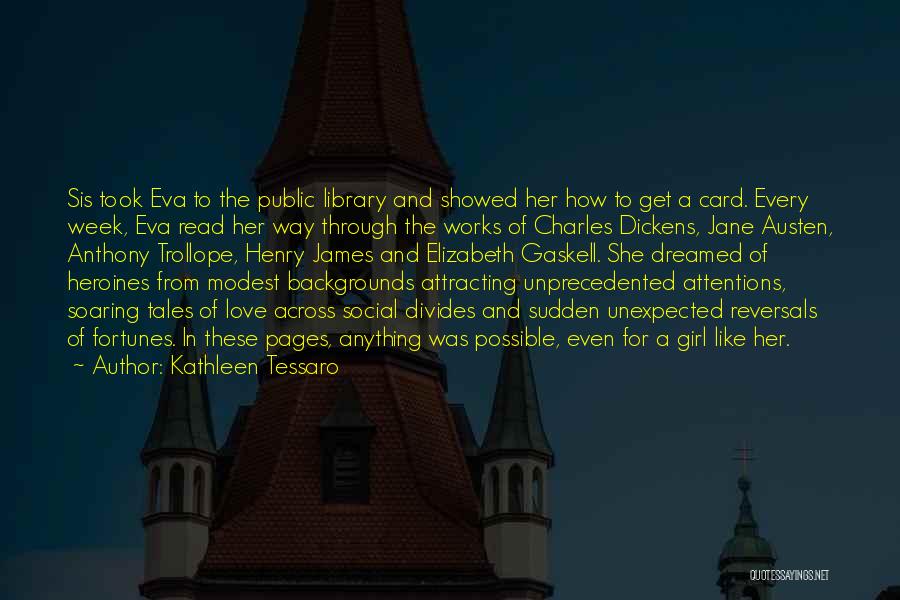 Kathleen Tessaro Quotes: Sis Took Eva To The Public Library And Showed Her How To Get A Card. Every Week, Eva Read Her