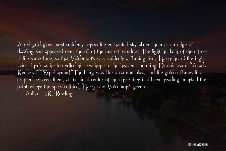 J.K. Rowling Quotes: A Red-gold Glow Burst Suddenly Across The Enchanted Sky Above Them As An Edge Of Dazzling Sun Appeared Over The