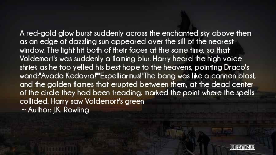 J.K. Rowling Quotes: A Red-gold Glow Burst Suddenly Across The Enchanted Sky Above Them As An Edge Of Dazzling Sun Appeared Over The