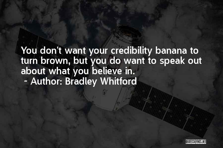 Bradley Whitford Quotes: You Don't Want Your Credibility Banana To Turn Brown, But You Do Want To Speak Out About What You Believe