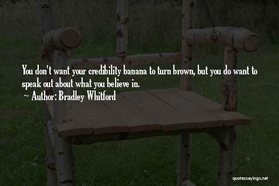 Bradley Whitford Quotes: You Don't Want Your Credibility Banana To Turn Brown, But You Do Want To Speak Out About What You Believe