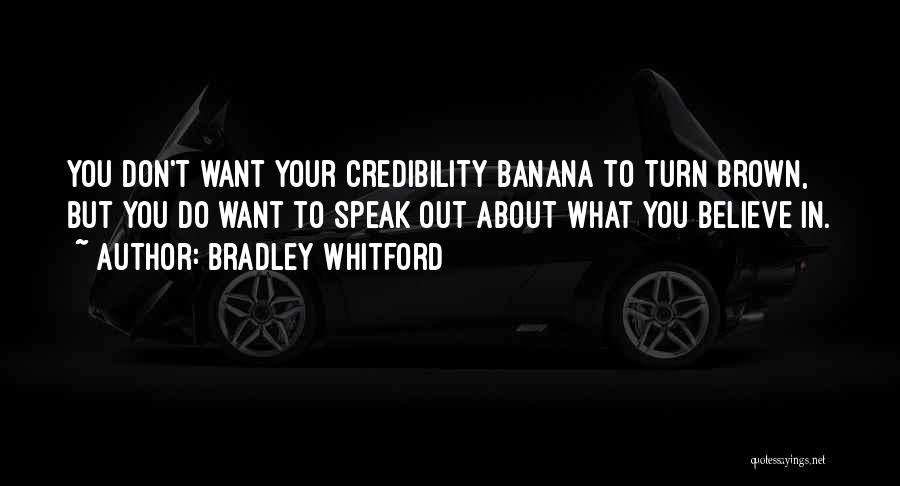 Bradley Whitford Quotes: You Don't Want Your Credibility Banana To Turn Brown, But You Do Want To Speak Out About What You Believe