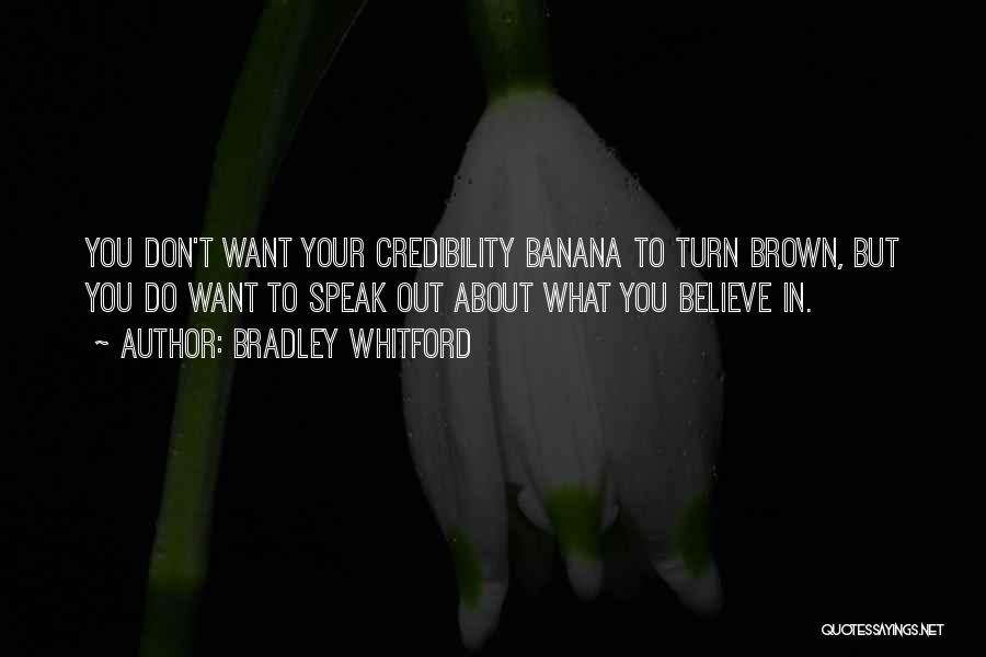 Bradley Whitford Quotes: You Don't Want Your Credibility Banana To Turn Brown, But You Do Want To Speak Out About What You Believe