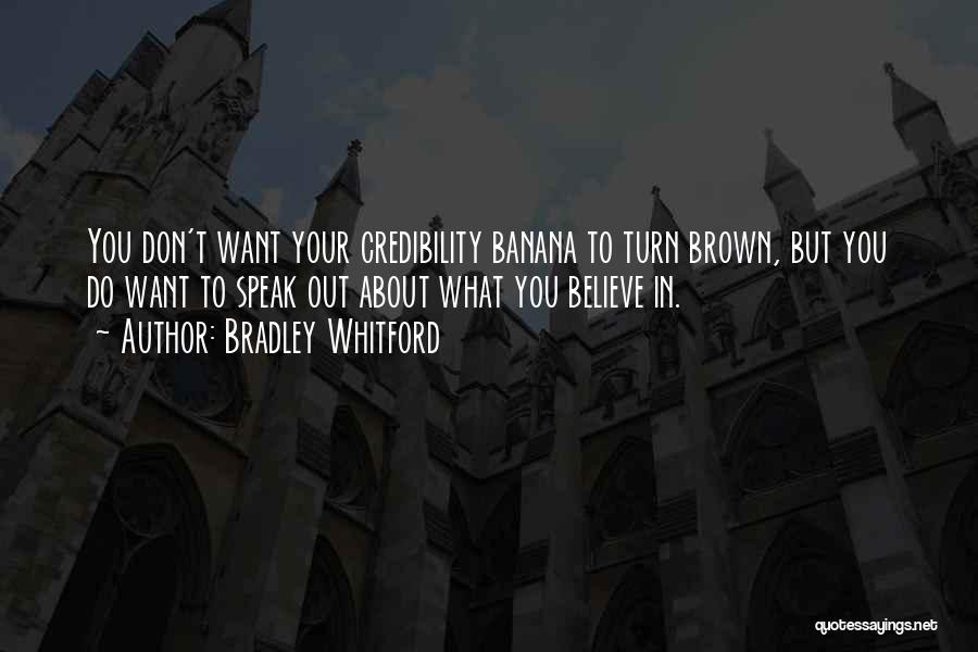 Bradley Whitford Quotes: You Don't Want Your Credibility Banana To Turn Brown, But You Do Want To Speak Out About What You Believe