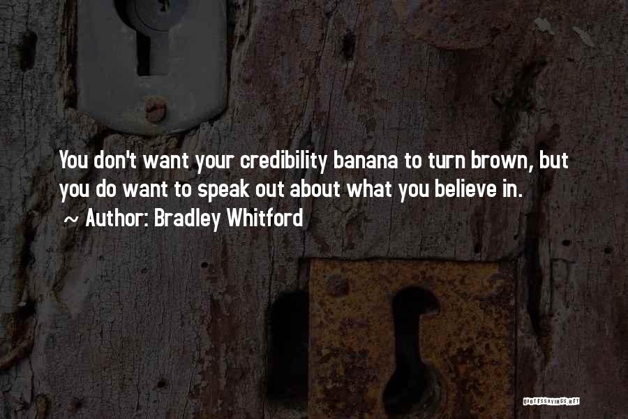 Bradley Whitford Quotes: You Don't Want Your Credibility Banana To Turn Brown, But You Do Want To Speak Out About What You Believe