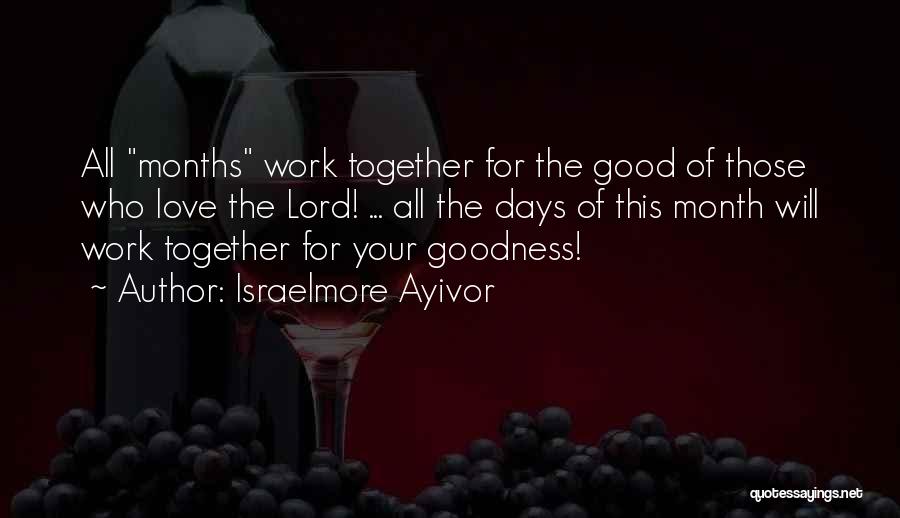 Israelmore Ayivor Quotes: All Months Work Together For The Good Of Those Who Love The Lord! ... All The Days Of This Month