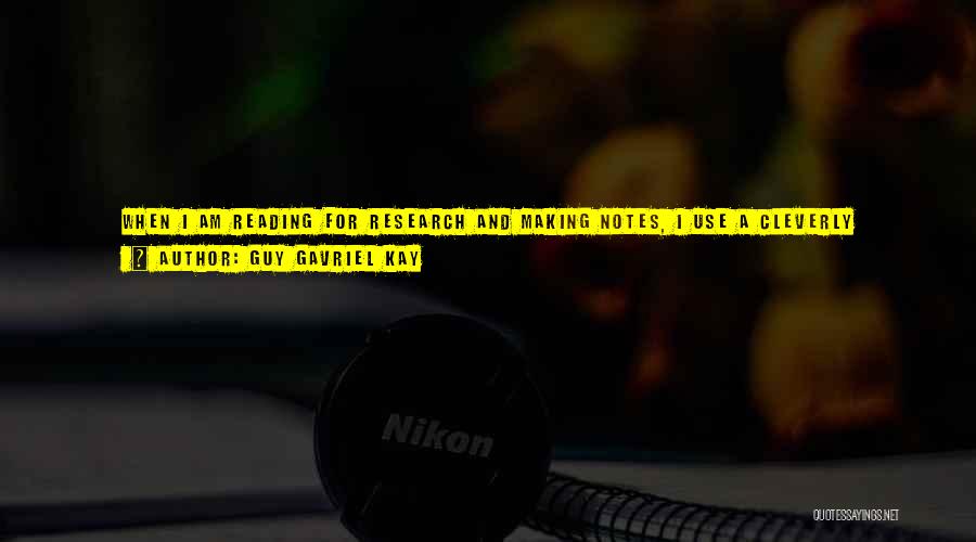 Guy Gavriel Kay Quotes: When I Am Reading For Research And Making Notes, I Use A Cleverly Designed Curved Lap-desk, And I Sit Up